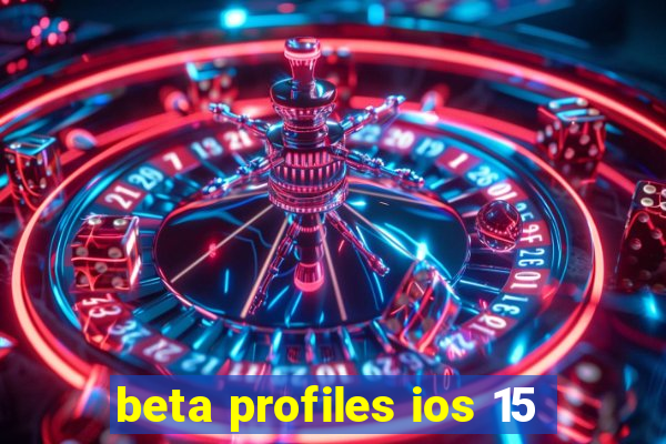 beta profiles ios 15